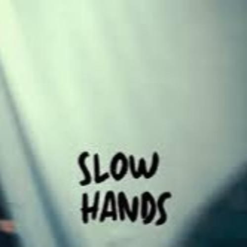 SLOW HANDS