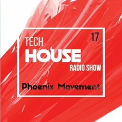 Tech House Radio Show #017 with Phoenix Movement