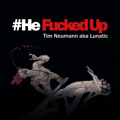 Tim Neumann Aka Lunatic - He Fucked Up (preview)