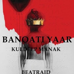 Banoati Yaar - Kuldeep Manak - Beatraid - Refix Promo Unmixed
