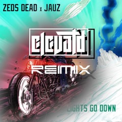 ZEDS DEAD X JAUZ - LIGHTS GO DOWN (ELEVATD REMIX)