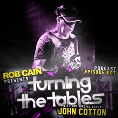 Rob Cain Presents Turning The Tables - PODCAST - EPISODE 007 - Guest: John Cotton