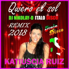 KATIUSCIA RUIZ - Quiero el sol(DJ NIKOLAY-D ITALO DISCO Remix 2018)