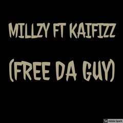 MILLZY ft KaiFiZZ (FREE DA GUYS)