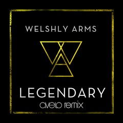 Welshly Arms - Legendary (Avelo Remix)