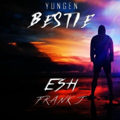 Yungen - Bestie [ESH X FRANK J FLIP 2K18] | BUY - Free DL