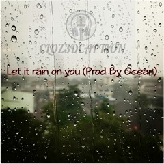 Let it rain on you (Prod. By Ocean)