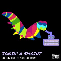 "Jokin' a Smoint" (ft Mall Gibbon)