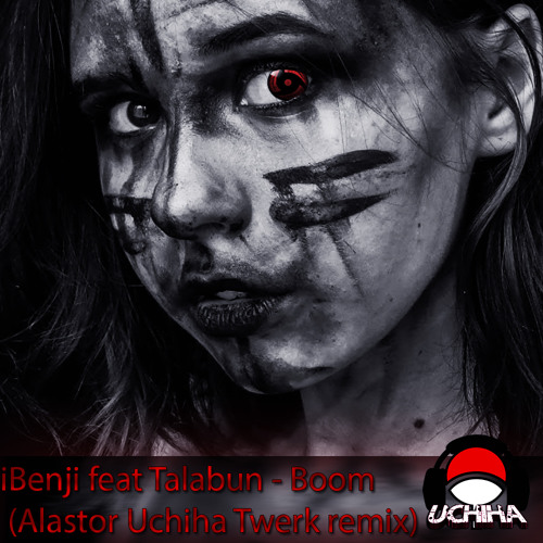 Stream iBenji feat Talabun - Boom (Alastor Uchiha Twerk remix) by UCHIHA |  Listen online for free on SoundCloud