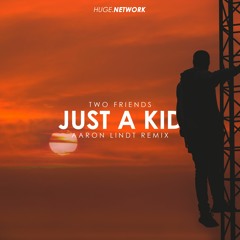 Two Friends - Just A Kid (Aaron Lindt Remix)(Free Download)