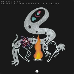 Mr. Bill & Au5 - Articulate This (Bloom & Jeto Remix)