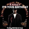 R KELLY-IT'S YOUR BIRTHDAY
