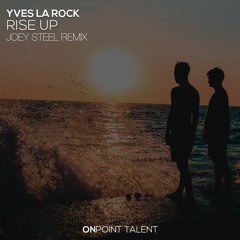Yves La Rock - Rise Up (Joey Steel Remix)