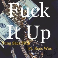 Yung Sacs Fifth - Fuck It Up Ft. Boss Woo (Prod. KingWonka)