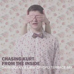 Chasing Kurt - From The Inside (Dany Ocean & Lane Cryspo Terrace Mix)