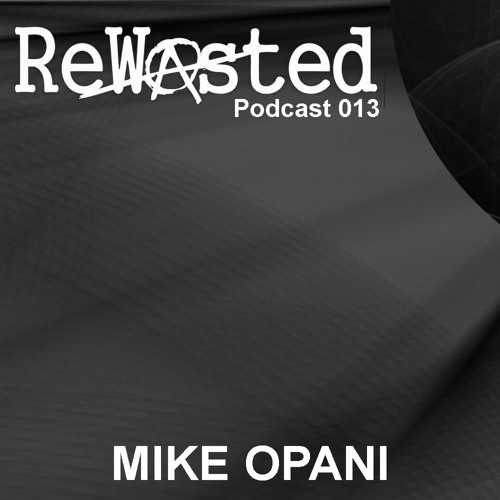 ReWasted Podcast 013 - Mike Opani