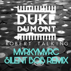 Duke Dumont - Robert Talking (MVRKYMVRC Silent Bob Edit)