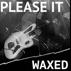 "SMOOTH" by WAXED from 'PLEASE IT' Coming Feb 14, 2018