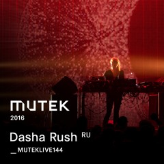 MUTEKLIVE144 - Dasha Rush