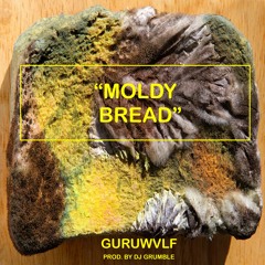 GURUWVLF - MOLDY BREAD -(PRODUCED BY: DJ GRUMBLE)- (WITH MADD MOE INTRO)
