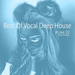 Best Of Vocal Deep House Mix Live #22 By Abel Ortegga