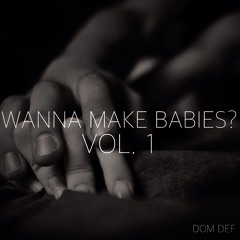 Wanna Make Babies
