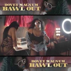 Dovey Magnum - Bawl Out (Fast)