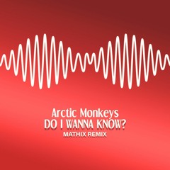 Mathix - Do I Wanna Know? (REMIX)