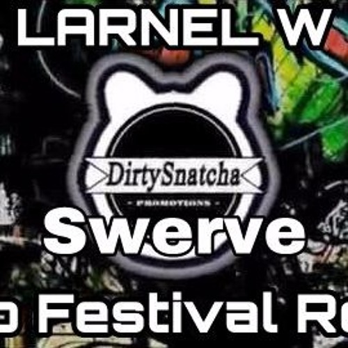 Dirtysnatcha Swerve Larnel W Trap Festival Remix By Larnel W Trap Festival Remix