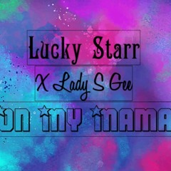 Lucky Starr X Lady S Gee- On My Mama