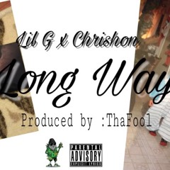 Lil G - Long Way ft. Chrishon (PROD. THAFOOL)