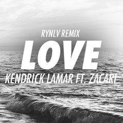 Kendrick Lamar ft. Zacari - LOVE (RYNLV Remix)