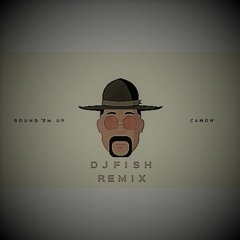 Canon - Round 'Em Up(DJFish Remix)