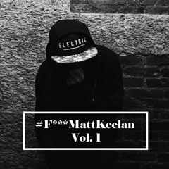 #F***MattKeelan Vol. 1