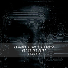 Excision & Liquid Stranger - Get To The Point (YDG Edit)