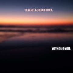 Without You - B.Ranel Ft. DoubleOTucko
