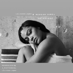 Luciano Layne - Mehgan James Interlude (Prod. J Patterns)
