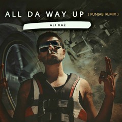 All The Way Up (PUNJABI REMIX)| Latest Punjabi Song |