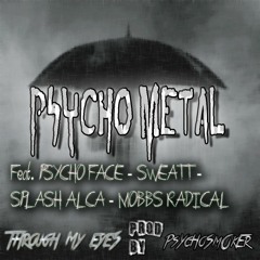 Through My Eyes Prod By (PsYcHoSmOkEr) Feat - PsychoFace - SWEATT - Splash Alca - Mobbs Radical