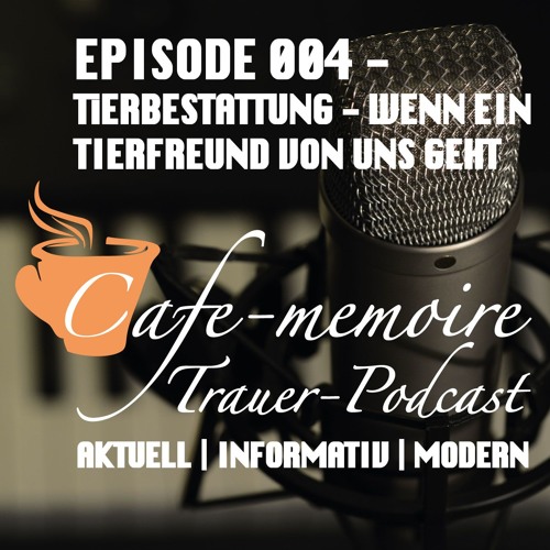 Cafe - Memoire - Trauerpodcast - Episode4 - Tierbestattung