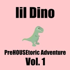 lil Dino's PreHOUSEtoric Adventure Vol. 1 (MIX)