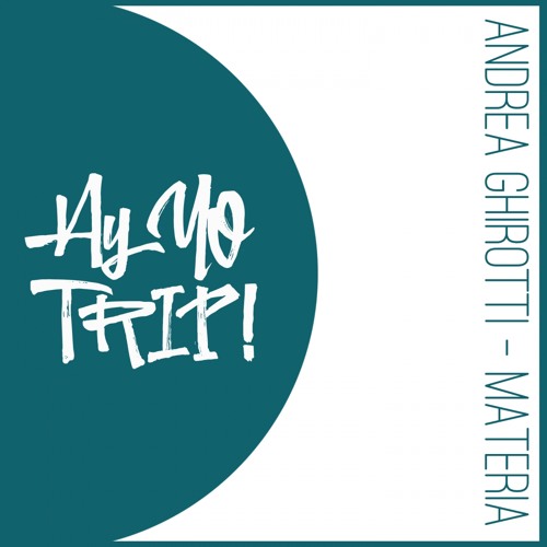 AYYOTRIP033 : Andrea Ghirotti - Materia (Original Mix) [RELEASE DATE 2018-02-19]