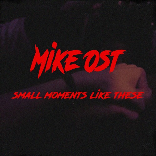 Mike Ost - Small Moments Like These [Spotify]