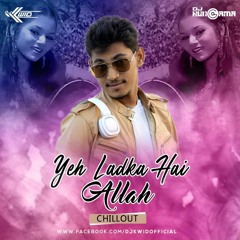 Yeh Ladka Hai Allah (Chillout) - DJ Kwid