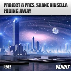 Project 8 Pres. Shane Kinsella - Fading Away Vandit Recordings