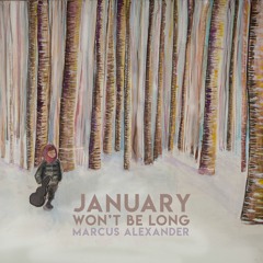 January Won't Be Long - Marcus Alexander