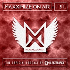 Blasterjaxx present Maxximize On Air #191