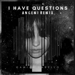 Camila Cabello - I Have Questions (ANGEMI Bootleg)