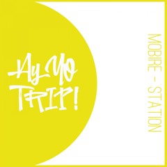 AYYOTRIP035 : Mobire - Station (Original Mix) [RELEASE DATE 2018-02-05]