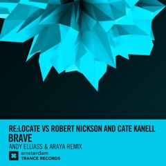 Re:Locate vs. Robert Nickson & Cate Kanell - Brave (Andy Elliass & Araya Extended Mix)